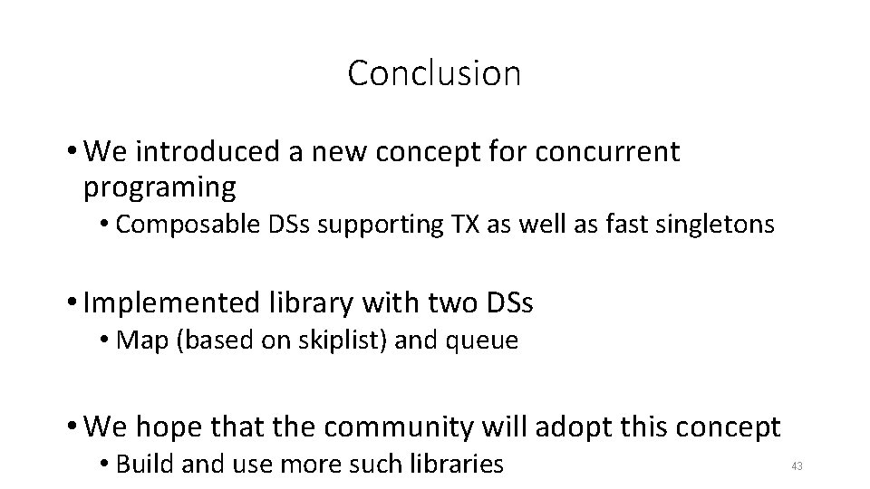 Conclusion • We introduced a new concept for concurrent programing • Composable DSs supporting