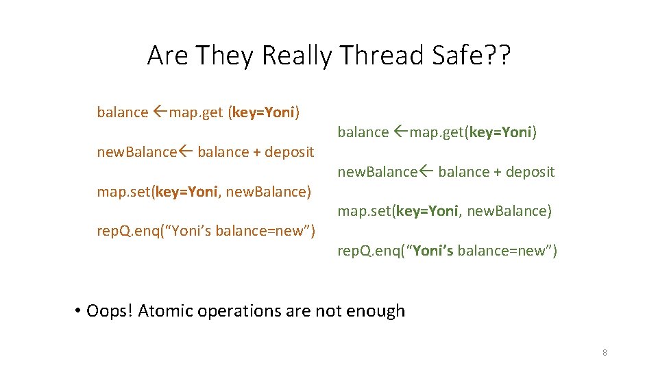 Are They Really Thread Safe? ? balance map. get (key=Yoni) new. Balance balance +