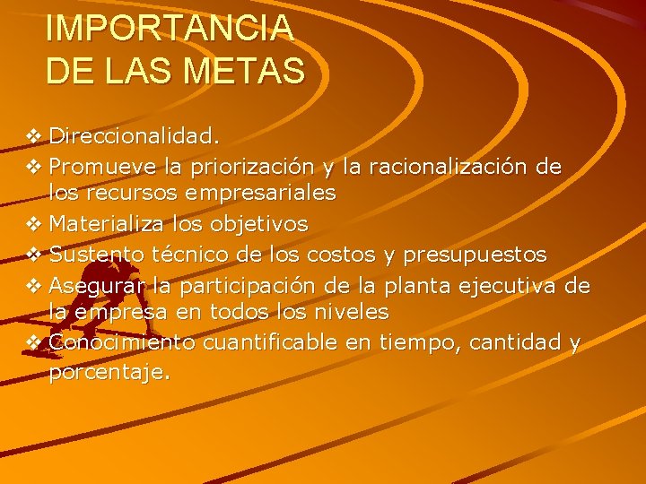 IMPORTANCIA DE LAS METAS v Direccionalidad. v Promueve la priorización y la racionalización de