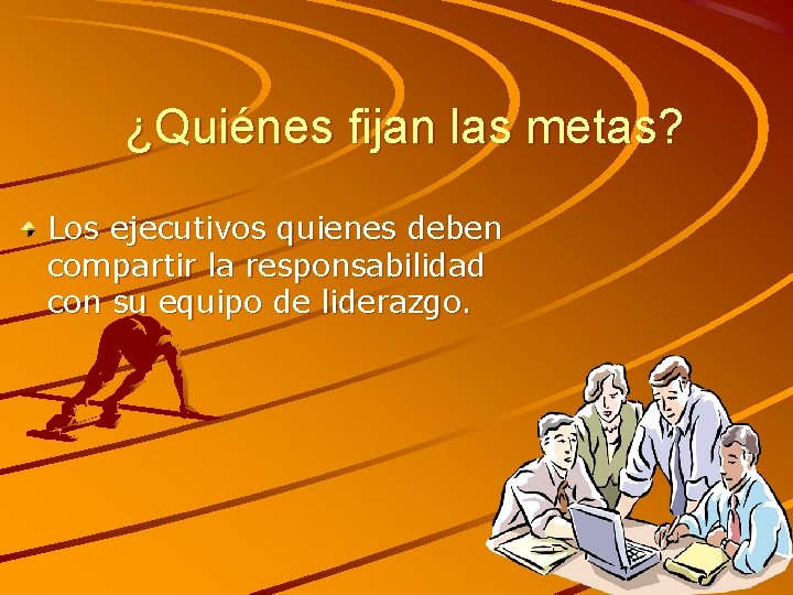 ¿Quiénes fijan las metas? Los ejecutivos quienes deben compartir la responsabilidad con su equipo