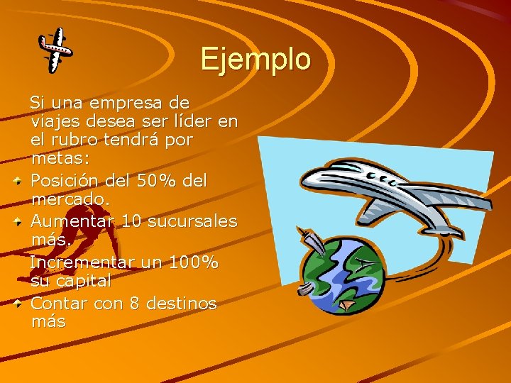 Ejemplo Si una empresa de viajes desea ser líder en el rubro tendrá por