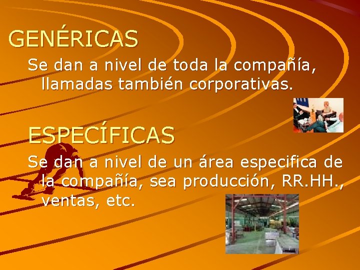 GENÉRICAS Se dan a nivel de toda la compañía, llamadas también corporativas. ESPECÍFICAS Se