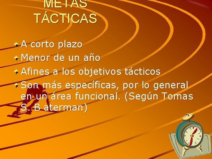 METAS TÁCTICAS A corto plazo Menor de un año Afines a los objetivos tácticos