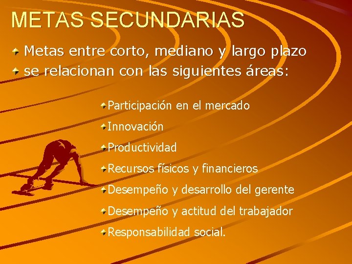 METAS SECUNDARIAS Metas entre corto, mediano y largo plazo se relacionan con las siguientes
