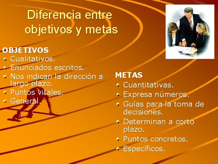 Diferencia entre objetivos y metas OBJETIVOS Cualitativos. Enunciados escritos. Nos indican la dirección a