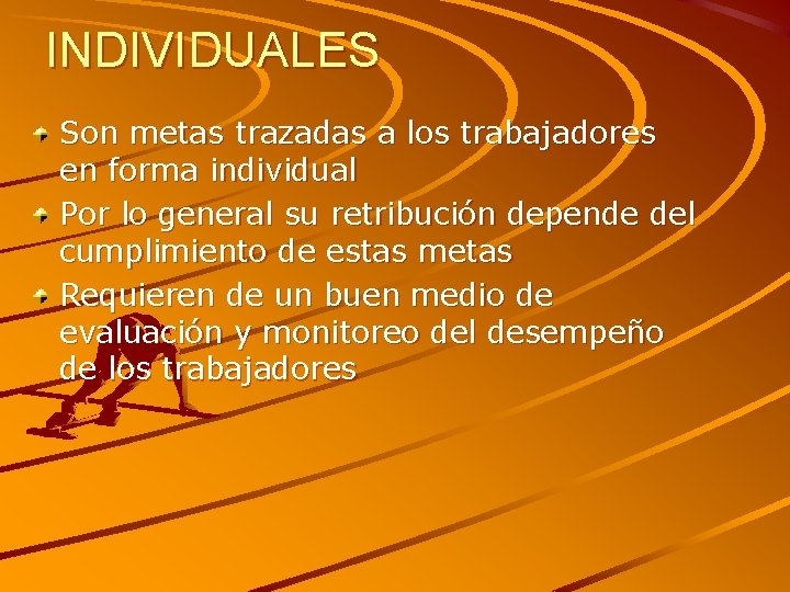 INDIVIDUALES Son metas trazadas a los trabajadores en forma individual Por lo general su