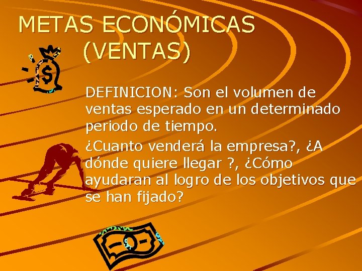 METAS ECONÓMICAS (VENTAS) DEFINICION: Son el volumen de ventas esperado en un determinado periodo