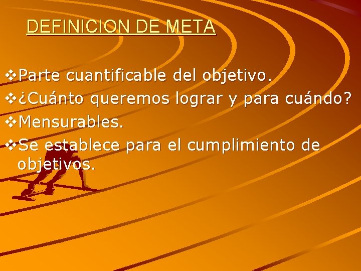 DEFINICION DE META v. Parte cuantificable del objetivo. v¿Cuánto queremos lograr y para cuándo?