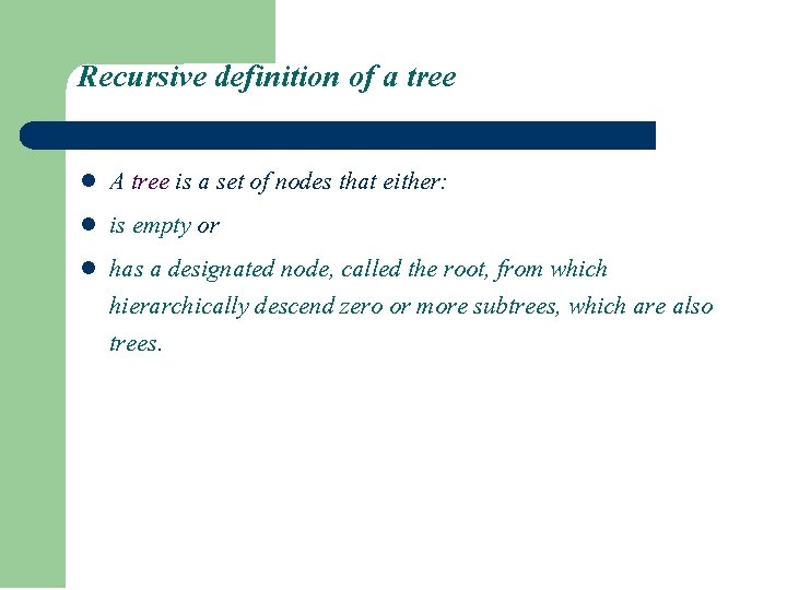 Recursive definition of a tree l l l A tree is a set of Recursive definition of a tree l l l A tree is a set of