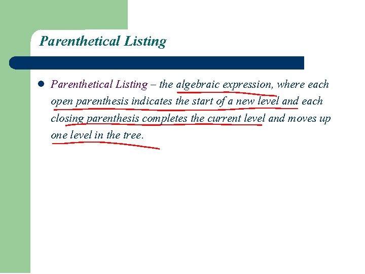 Parenthetical Listing l Parenthetical Listing – the algebraic expression, where each open parenthesis indicates Parenthetical Listing l Parenthetical Listing – the algebraic expression, where each open parenthesis indicates