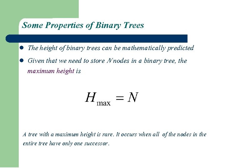 Some Properties of Binary Trees l l The height of binary trees can be Some Properties of Binary Trees l l The height of binary trees can be