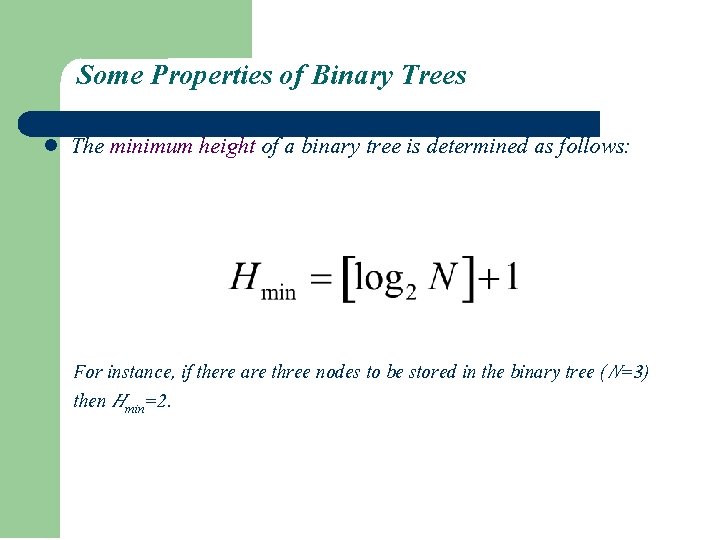 Some Properties of Binary Trees l The minimum height of a binary tree is Some Properties of Binary Trees l The minimum height of a binary tree is