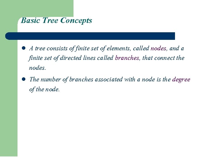 Basic Tree Concepts l l A tree consists of finite set of elements, called Basic Tree Concepts l l A tree consists of finite set of elements, called