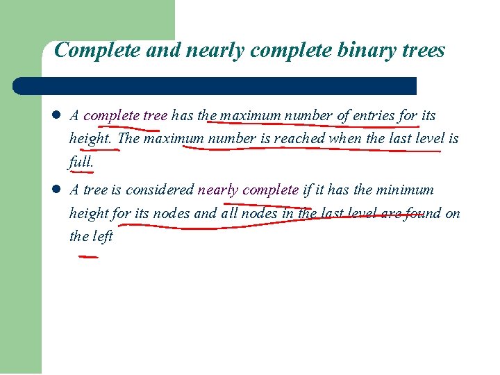 Complete and nearly complete binary trees l l A complete tree has the maximum Complete and nearly complete binary trees l l A complete tree has the maximum