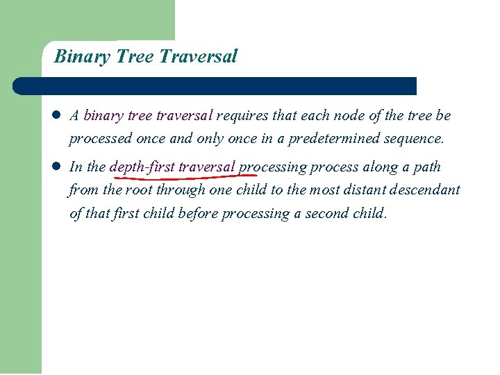 Binary Tree Traversal l l A binary tree traversal requires that each node of Binary Tree Traversal l l A binary tree traversal requires that each node of