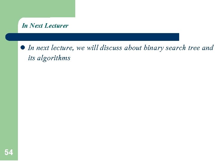 In Next Lecturer l 54 In next lecture, we will discuss about binary search In Next Lecturer l 54 In next lecture, we will discuss about binary search