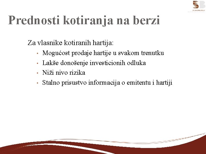 Prednosti kotiranja na berzi Za vlasnike kotiranih hartija: • • Mogućost prodaje hartije u