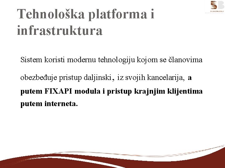 Tehnološka platforma i infrastruktura Sistem koristi modernu tehnologiju kojom se članovima obezbeđuje pristup daljinski,