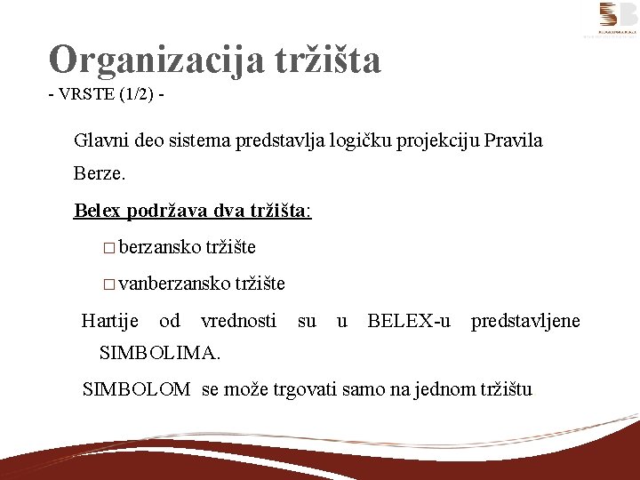 Organizacija tržišta - VRSTE (1/2) - Glavni deo sistema predstavlja logičku projekciju Pravila Berze.