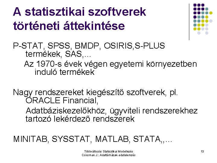 A statisztikai szoftverek történeti áttekintése P-STAT, SPSS, BMDP, OSIRIS, S-PLUS termékek, SAS, … Az