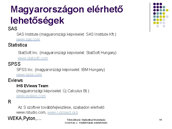 Magyarországon elérhető lehetőségek SAS Institute (magyarországi képviselet: SAS Institute Kft. ) www. sas. com