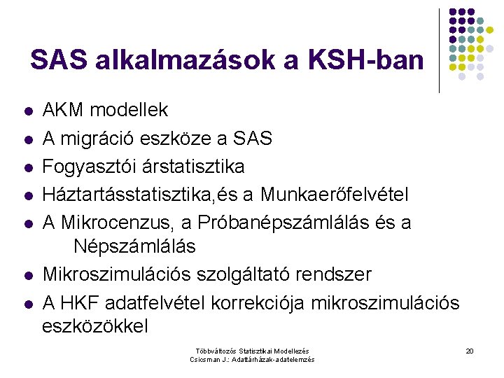 SAS alkalmazások a KSH-ban l l l l AKM modellek A migráció eszköze a