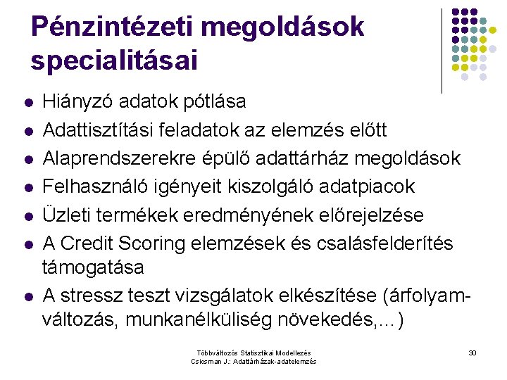 Pénzintézeti megoldások specialitásai l l l l Hiányzó adatok pótlása Adattisztítási feladatok az elemzés