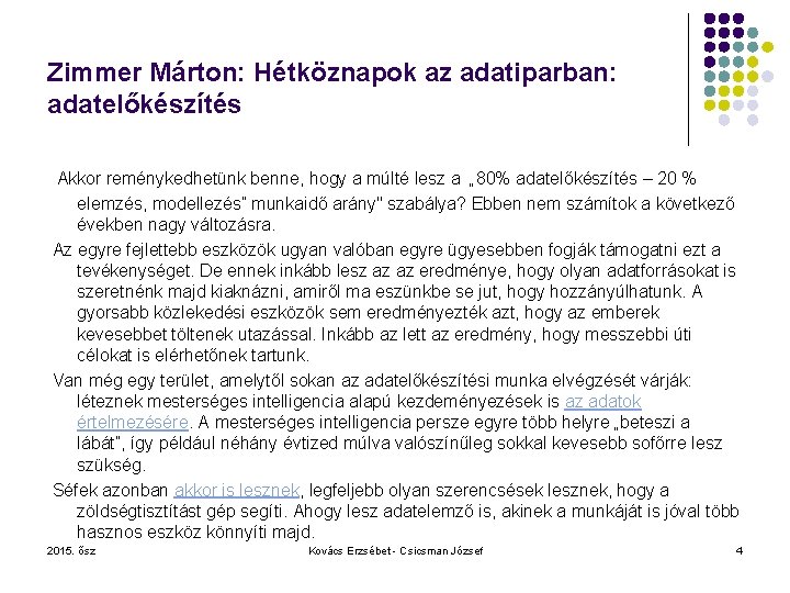 Zimmer Márton: Hétköznapok az adatiparban: adatelőkészítés Akkor reménykedhetünk benne, hogy a múlté lesz a