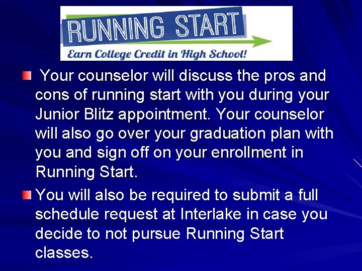 Your counselor will discuss the pros and cons of running start with you during