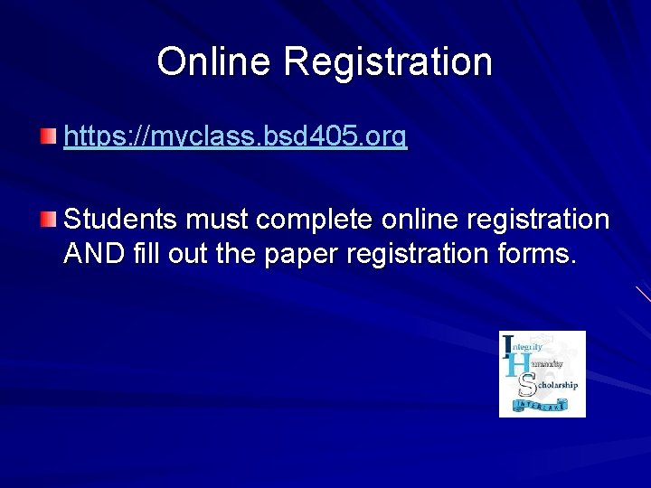 Online Registration https: //myclass. bsd 405. org Students must complete online registration AND fill