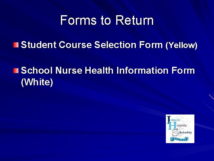 Forms to Return Student Course Selection Form (Yellow) School Nurse Health Information Form (White)