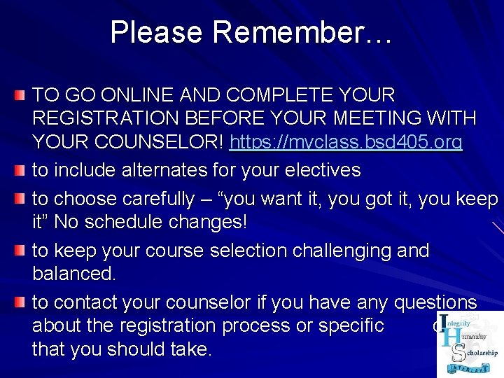 Please Remember… TO GO ONLINE AND COMPLETE YOUR REGISTRATION BEFORE YOUR MEETING WITH YOUR