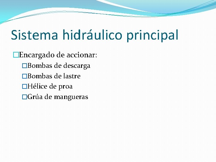 Sistema hidráulico principal �Encargado de accionar: �Bombas de descarga �Bombas de lastre �Hélice de