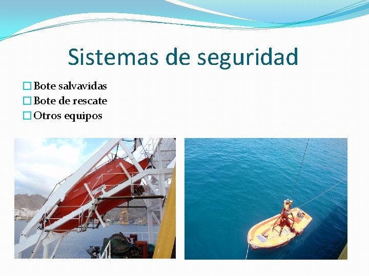 Sistemas de seguridad �Bote salvavidas �Bote de rescate �Otros equipos 