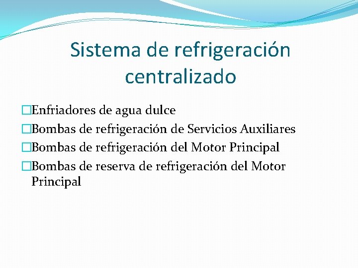 Sistema de refrigeración centralizado �Enfriadores de agua dulce �Bombas de refrigeración de Servicios Auxiliares