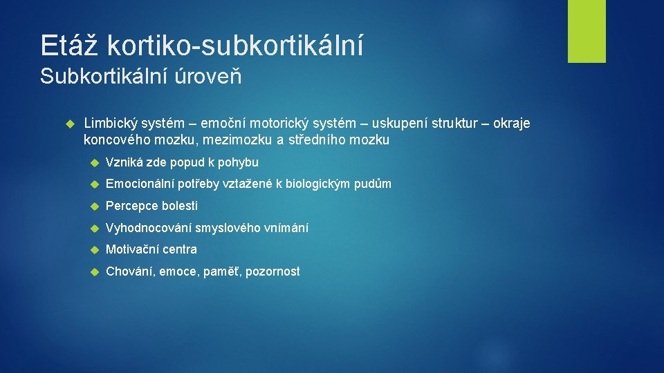 Etáž kortiko-subkortikální Subkortikální úroveň Limbický systém – emoční motorický systém – uskupení struktur –