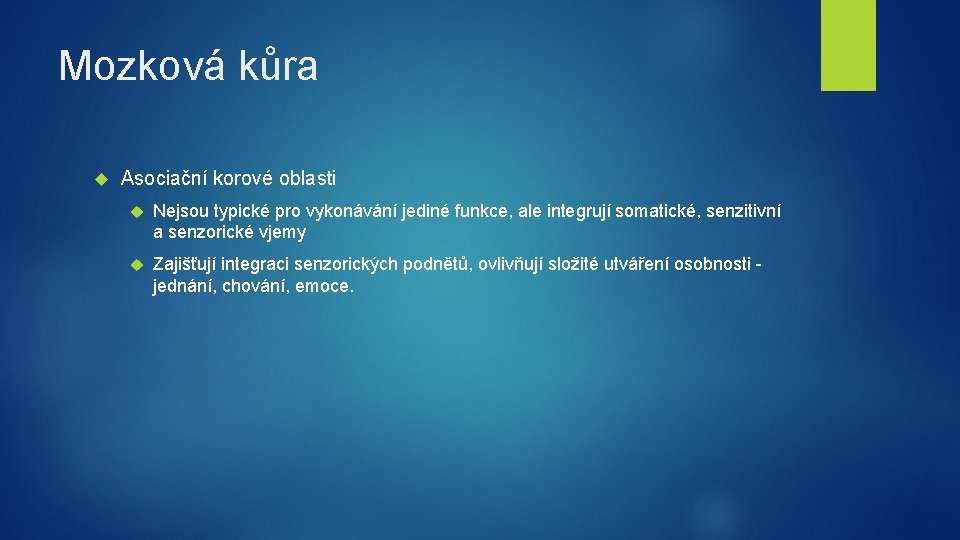 Mozková kůra Asociační korové oblasti Nejsou typické pro vykonávání jediné funkce, ale integrují somatické,
