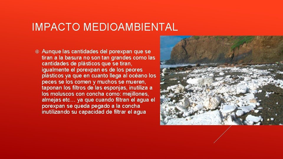 IMPACTO MEDIOAMBIENTAL Aunque las cantidades del porexpan que se tiran a la basura no