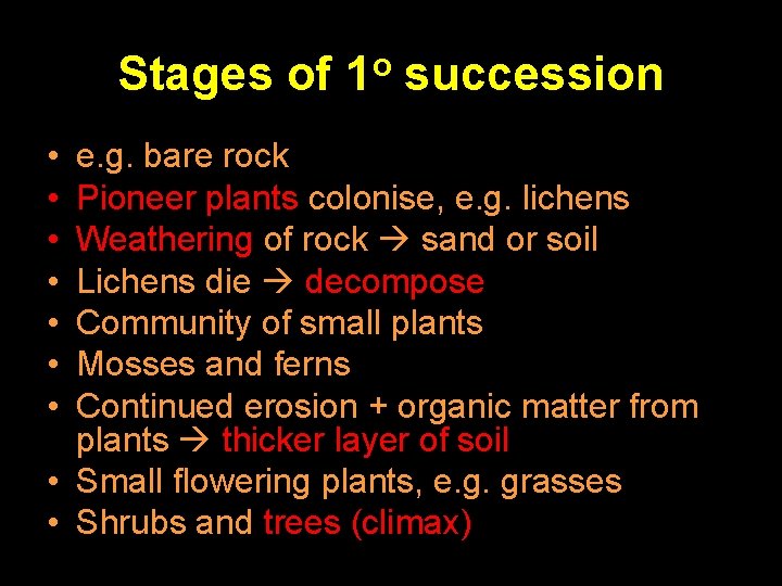 Stages of 1 o succession • • e. g. bare rock Pioneer plants colonise,