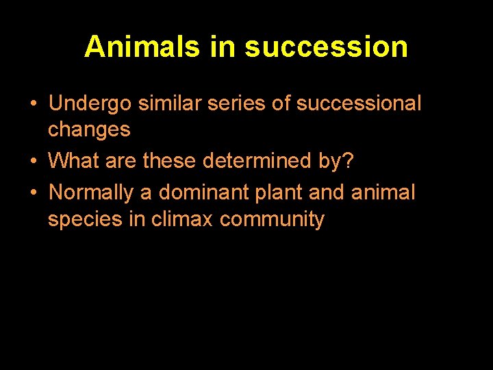Animals in succession • Undergo similar series of successional changes • What are these