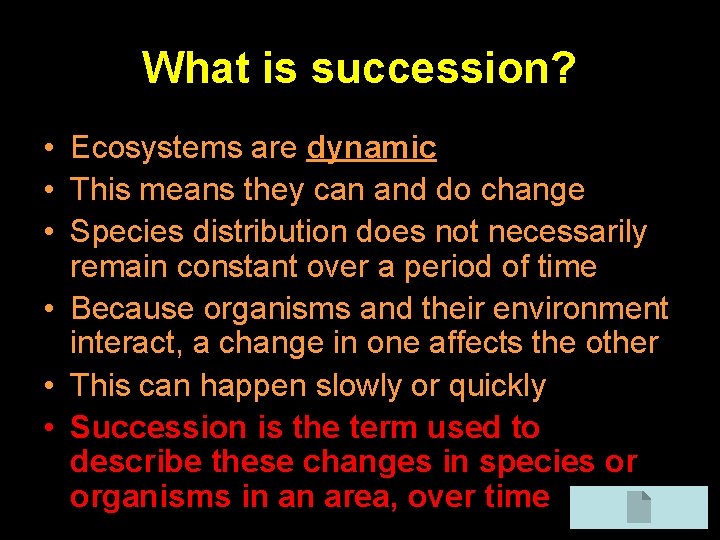What is succession? • Ecosystems are dynamic • This means they can and do