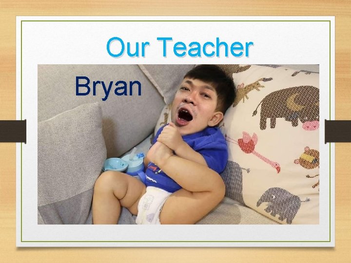 Our Teacher Bryan 