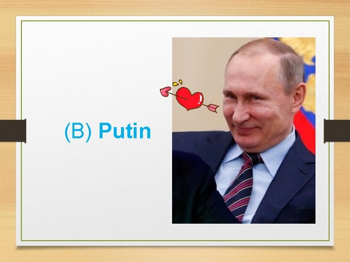 (B) Putin 