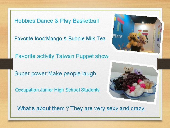 Hobbies: Dance & Play Basketball Favorite food: Mango & Bubble Milk Tea Favorite activity: