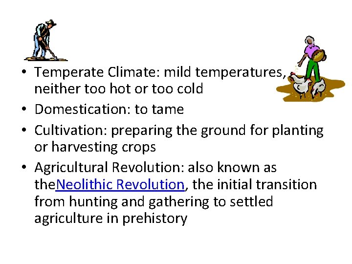  • Temperate Climate: mild temperatures, neither too hot or too cold • Domestication: