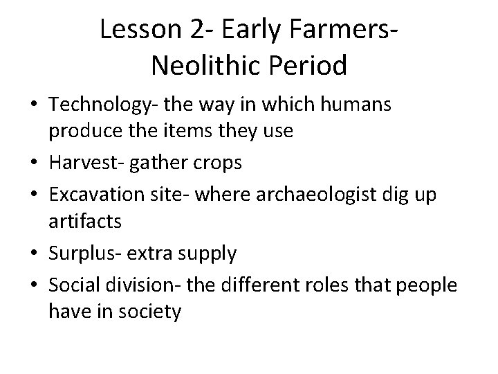 Lesson 2 - Early Farmers. Neolithic Period • Technology- the way in which humans