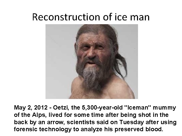 Reconstruction of ice man May 2, 2012 - Oetzi, the 5, 300 -year-old "Iceman"