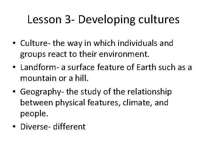 Lesson 3 - Developing cultures • Culture- the way in which individuals and groups