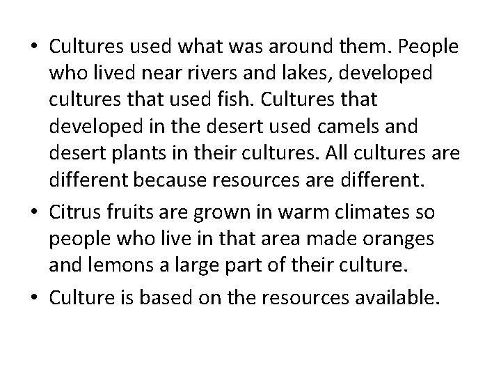  • Cultures used what was around them. People who lived near rivers and