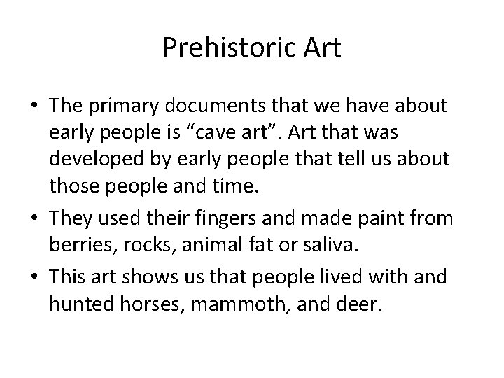 Prehistoric Art • The primary documents that we have about early people is “cave